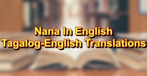 NANA: Tagalog To English Translations Of The .